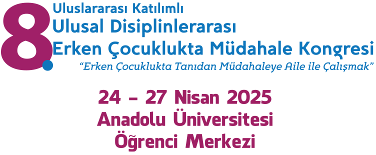 8. ULUSLARARASI KATILIMLI ULUSAL DİSİPLİNLERARASI ERKEN ÇOCUKLUKTA MÜDAHALE KONGRESİ - UDEMKO2025